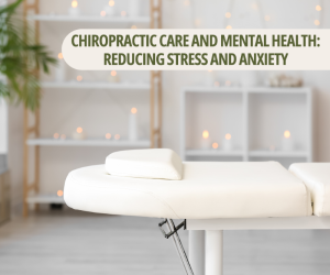 Chiropractic Care and Mental Health: Reducing Stress and Anxiety 